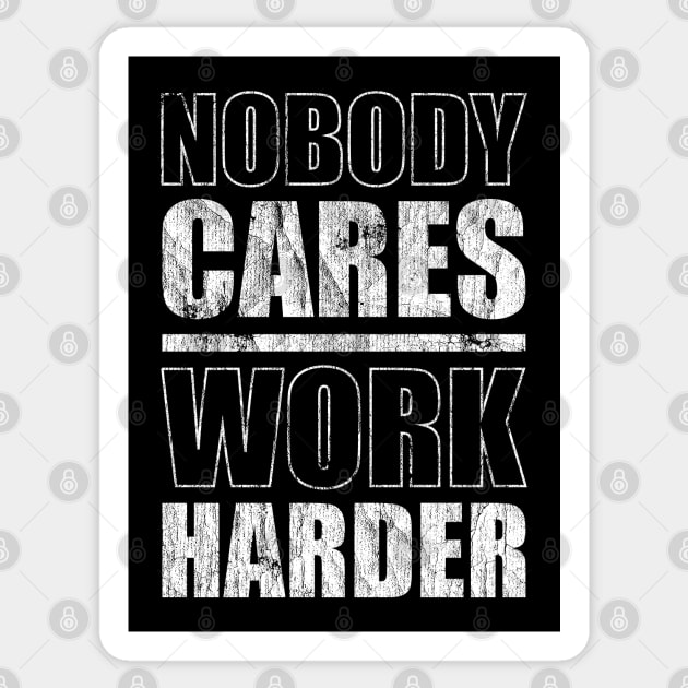 Nobody Cares Work Harder Sticker by Sachpica